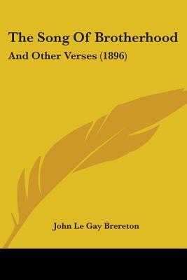 The Song Of Brotherhood: And Other Verses (1896) - Brereton, John Le Gay