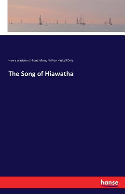 The Song of Hiawatha - Longfellow, Henry Wadsworth, and Dole, Nathan Haskell