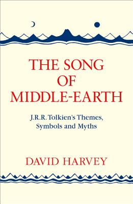 The Song of Middle-earth: J. R. R. Tolkien's Themes, Symbols and Myths - Harvey, David