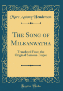 The Song of Milkanwatha: Translated from the Original Samoan-Feejee (Classic Reprint)