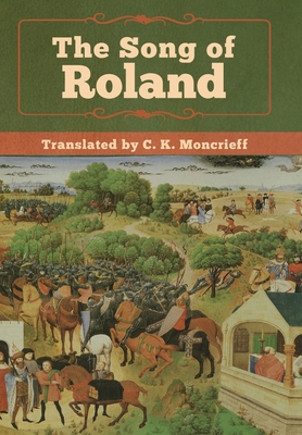 The Song of Roland - Anonymous, and Moncrieff, C K (Translated by)