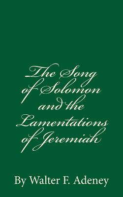 The Song of Solomon and the Lamentations of Jeremiah: By Walter F. Adeney - Adeney, Walter F