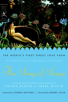The Song of Songs: The World's First Great Love Poem - Bloch, Ariel (Translated by), and Bloch, Chana (Translated by), and Mitchell, Stephen (Foreword by)