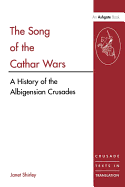 The Song of the Cathar Wars: A History of the Albigensian Crusade