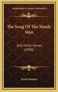The Song of the Manly Men: And Other Verses (1908)