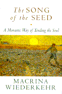 The Song of the Seed: A Monastic Way of Tending the Soul - Wiederkehr, Macrina, O.S.B.