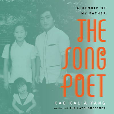 The Song Poet: A Memoir of My Father - Yang, Kao Kalia, and Yang, Kao (Narrator)