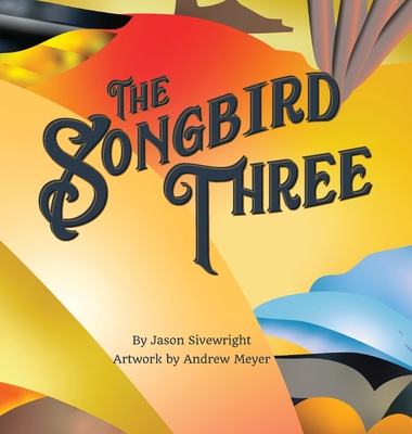 The Songbird Three - Sivewright, Jason