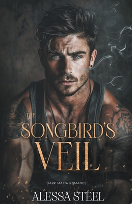 The Songbird's Veil: Dark Mafia Romance - Steel, Alessa