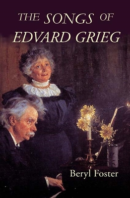 The Songs of Edvard Grieg - Foster, Beryl