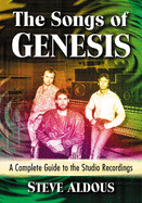 The Songs of Genesis: A Complete Guide to the Studio Recordings
