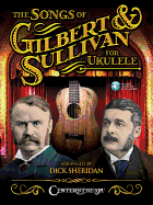 The Songs of Gilbert & Sullivan for Ukulele