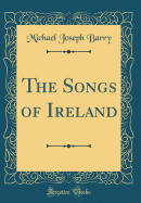 The Songs of Ireland (Classic Reprint)