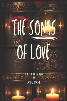 The Songs of Love: A Book of Songs - Imani, Amil