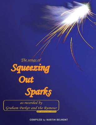 The Songs of Squeezing Out Sparks: As Recorded by Graham Parker and the Rumour - Howells, John (Editor), and Belmont, Martin