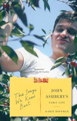 The Songs We Know Best: John Ashbery's Early Life - Roffman, Karin