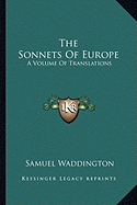 The Sonnets Of Europe: A Volume Of Translations