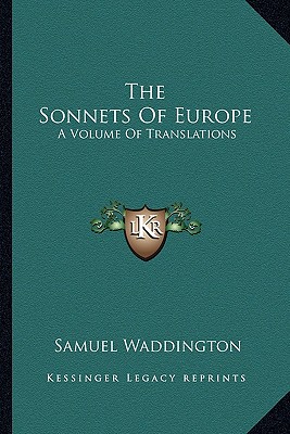 The Sonnets Of Europe: A Volume Of Translations - Waddington, Samuel (Editor)