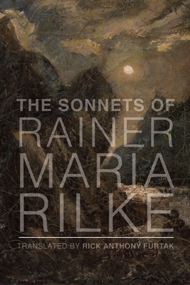 The Sonnets of Rainer Maria Rilke - Rilke, Rainer Maria, and Furtak, Rick Anthony (Translated by)