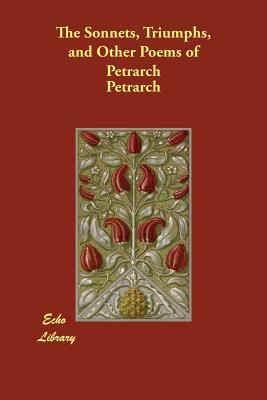 The Sonnets, Triumphs, and Other Poems of Petrarch - Petrarch, and Campbell, Thomas (Introduction by)