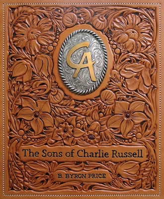 The Sons of Charlie Russell: Celebrating Fifty Years of the Cowboy Artists of America - Price, B Byron