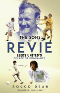 The Sons of Revie: Leeds United's Decade of Dominance