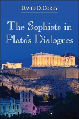 The Sophists in Plato's Dialogues - Corey, David D