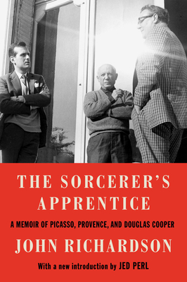 The Sorcerer's Apprentice: A Memoir of Picasso, Provence, and Douglas Cooper - Richardson, John, and Perl, Jed (Introduction by)