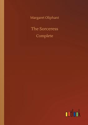 The Sorceress - Oliphant, Margaret