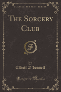 The Sorcery Club (Classic Reprint)