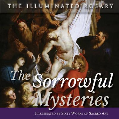 The Sorrowful Mysteries: Illuminated by Sixty Works of Sacred Art - Windley-Daoust, Jerry J (Editor), and Daoust, Mark P (From an idea by)