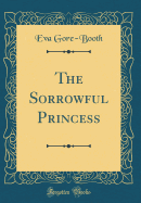 The Sorrowful Princess (Classic Reprint)