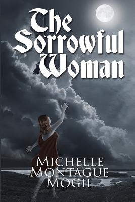 The Sorrowful Woman - Mogil, Michelle Montague