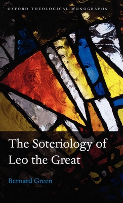 The Soteriology of Leo the Great - Green, Bernard