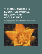 The Soul and Sex in Education, Morals, Religion, and Adolescence; Scientific Psychology for Parents