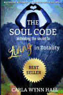 The Soul Code: Activating the Secret to Living in Totality