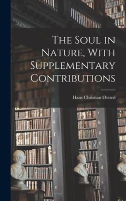 The Soul in Nature, With Supplementary Contributions - rsted, Hans Christian