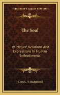The Soul: Its Nature, Relations and Expressions in Human Embodiments