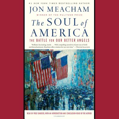 The Soul of America: The Battle for Our Better Angels - Meacham, Jon (Read by), and Sanders, Fred (Read by)