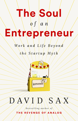 The Soul of an Entrepreneur: Work and Life Beyond the Startup Myth - Sax, David