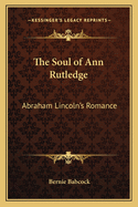 The Soul of Ann Rutledge: Abraham Lincoln's Romance