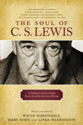 The Soul of C.S. Lewis: A Meditative Journey Through Twenty-Six of His Best-Loved Writings - Root, Jerry, and Livingstone (Creator), and Martindale, Wayne