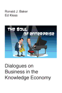 The Soul of Enterprise: Dialogues on Business in the Knowledge Economy