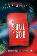 The Soul of God: A Theological Memoir