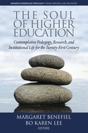 The Soul of Higher Education: Contemplative Pedagogy, Research and Institutional Life for the Twenty-first Century