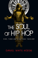 The Soul of Hip Hop: Rims, Timbs and a Cultural Theology