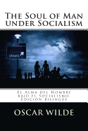 The Soul of Man under Socialism: El Alma del Hombre bajo el Socialismo. Edici?n Biling?e
