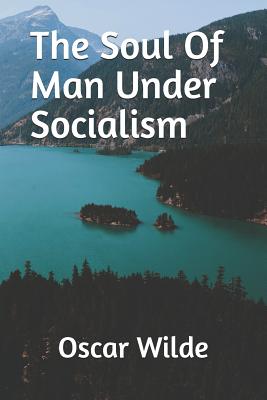 The Soul Of Man Under Socialism - Wilde, Oscar