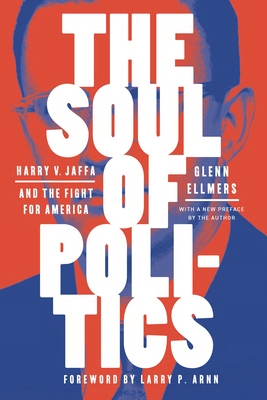 The Soul of Politics: Harry V. Jaffa and the Fight for America - Ellmers, Glenn