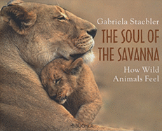 The Soul of Savanna: How Wild Animals Feel - Staebler, Gabriela